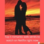 Top 5 romantic web series to watch on Netflix right now